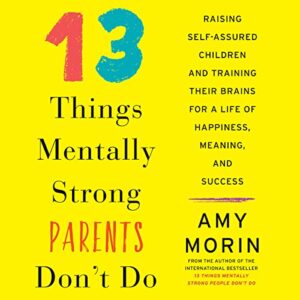 13 Things Mentally Strong Parents Dont Do