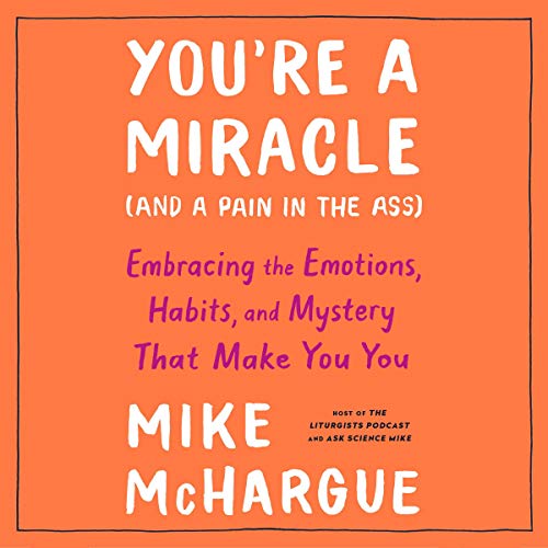 Youre a Miracle (and a Pain in the Ass)