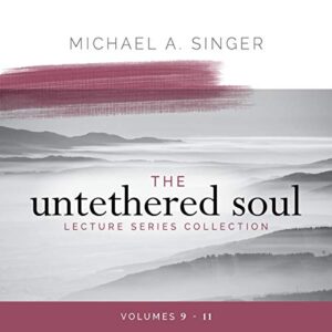 The Untethered Soul Lecture Series Collection, Volumes 9-11