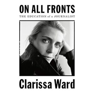 On All Fronts: The Education of a Journalist