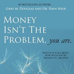 Money Isnt the Problem, You Are