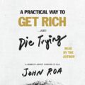 A Practical Way to Get Rich...and Die Trying