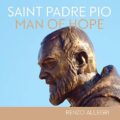 Saint Padre Pio: Man of Hope