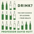 Drink?: The New Science of Alcohol and Your Health