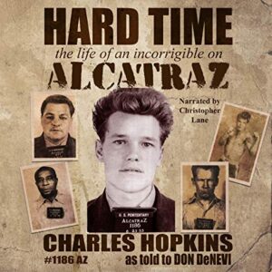 Hard Time: The Life of an Incorrigible on Alcatraz