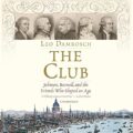 The Club: Johnson, Boswell, and the Friends Who Shaped an Age