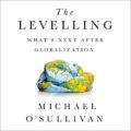 The Levelling: Whats Next After Globalization