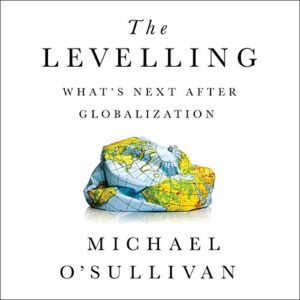 The Levelling: Whats Next After Globalization