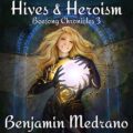 Hives & Heroism: Beesong Chronicles, Book 3