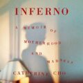 Inferno: A Memoir of Motherhood and Madness