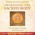 Awakening the Sacred Body: Tibetan Yogas of Breath and Movement