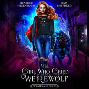 The Girl Who Cried Werewolf: Of Fates & Fables, Book 1