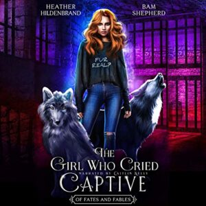 The Girl Who Cried Captive: Of Fates & Fables, Book 2