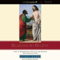 Reasons to Believe: How to Understand, Defend, and Explain the Catholic Faith