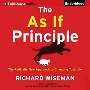 The As If Principle: The Radically New Approach to Changing Your Life