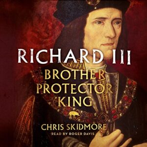 Richard III: Brother, Protector, King