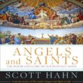 Angels and Saints: A Biblical Guide to Friendship with Gods Holy Ones