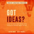 Got Ideas?: How to Turn Your Ideas into Products People Want to Use