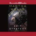 Exit Strategy: Murderbot Diaries, Book 4