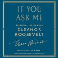 If You Ask Me: Essential Advice from Eleanor Roosevelt