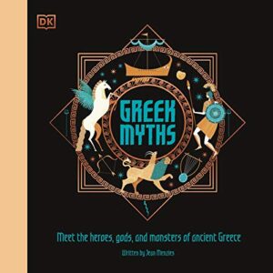 Greek Myths: Meet the Heroes, Gods, and Monsters of Ancient Greece