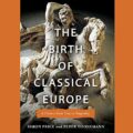 The Birth of Classical Europe: A History from Troy to Augustine