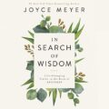 In Search of Wisdom: Life-Changing Truths in the Book of Proverbs