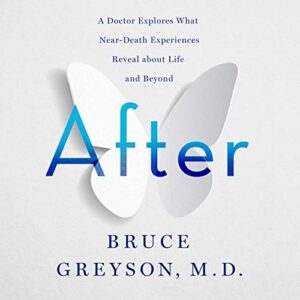 After: A Doctor Explores What Near-Death Experiences Reveal About Life and Beyond