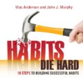 Habits Die Hard: 10 Steps to Building Successful Habits