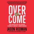 Overcome: Crush Adversity with the Leadership Techniques of Americas Toughest Warriors