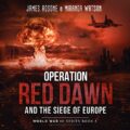 Operation Red Dawn and the Siege of Europe