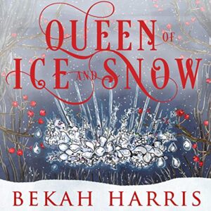 Queen of Ice and Snow: Iron Crown Faerie Tales, Book 6
