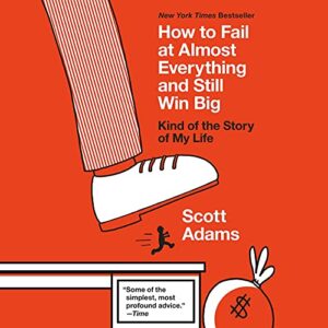 How to Fail at Almost Everything and Still Win Big