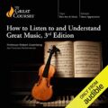 How to Listen to and Understand Great Music