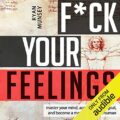 F--k Your Feelings