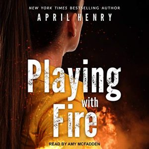 Playing with Fire (April Henry)