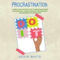 Procrastination: A Simple and Intuitive Guide