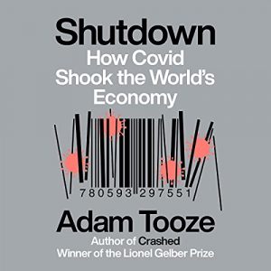 Shutdown: How Covid Shook the Worlds Economy