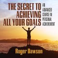 The Secret to Achieving All Your Goals
