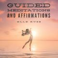 Guided Meditations and Affirmations