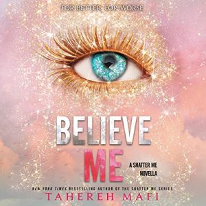 Believe Me: Shatter Me