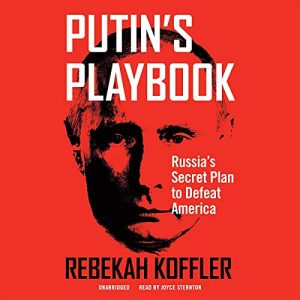 Putins Playbook: Russias Secret Plan to Defeat America