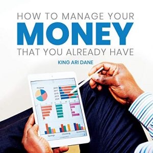 How to Manage Your Money That You Already Have