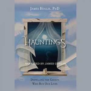 Hauntings: Dispelling the Ghosts Who Run Our Lives