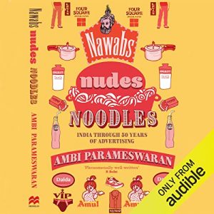 Nawabs, Nudes, Noodles: India Through 50 Years of Advertising
