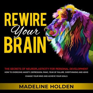 Rewire Your Brain (Madeline Holden)