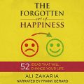 The Forgotten Art of Happiness: 52 Ideas That Will Change Your Life