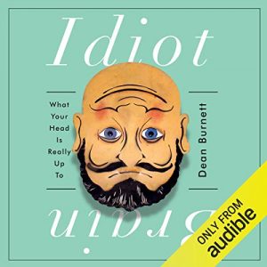 Idiot Brain: What Your Head Is Really up To