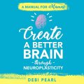 Create a Better Brain Through Neuroplasticity