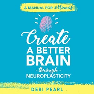 Create a Better Brain Through Neuroplasticity